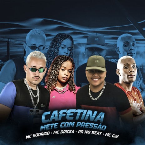 Cafetina, Mete com Pressão ft. PR no Beat, Mc Gw & Mc Dricka | Boomplay Music