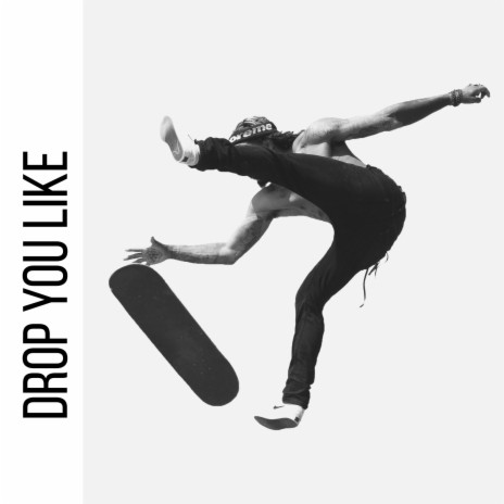 Drop You Like | Boomplay Music