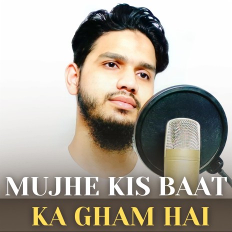 Mujhe Kis Baat Ka Gham Hai | Boomplay Music