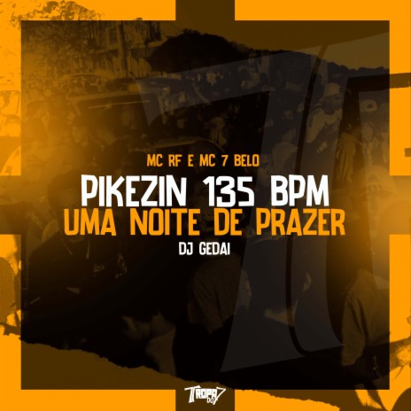 Pikezin 135 BPM X Uma noite de prazer ft. Mc 7 Belo & DJ Gedai | Boomplay Music