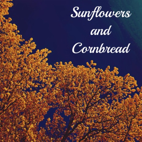 Sunflowers and Cornbread