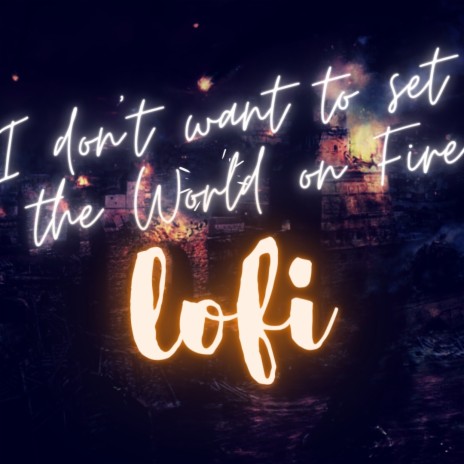 I don't want to set the world on fire (Lo-fi) | Boomplay Music