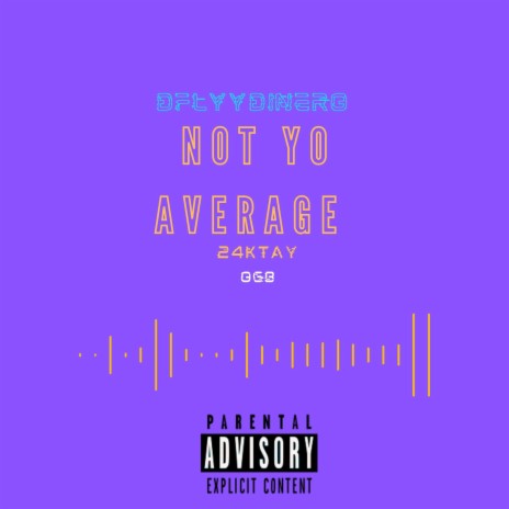 NOT YO AVERAGE ft. 24KTAY & OGBUCK | Boomplay Music