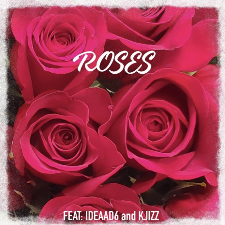 ROSES ft. IDEAAD6 & KJIZZ | Boomplay Music