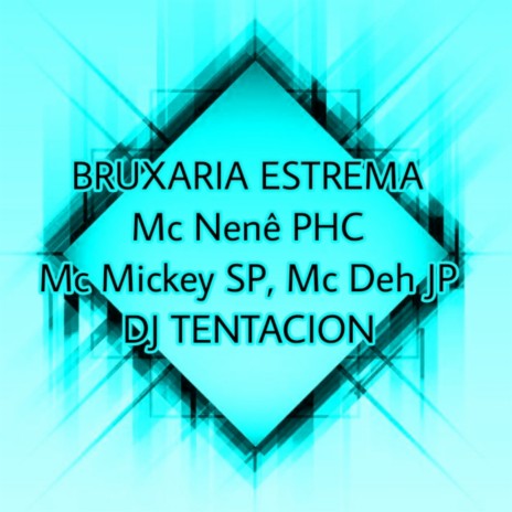 BRUXARIA ESTREMA ft. dj tentacion, MC NENÊ PHC & Mc Deh jp | Boomplay Music