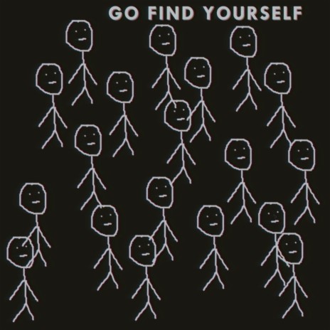 Go Find Yourself | Boomplay Music