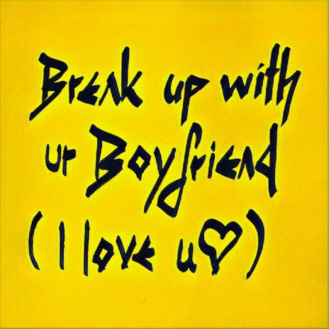 Break Up With Your Boyfriend | Boomplay Music
