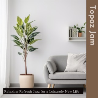 Relaxing Refresh Jazz for a Leisurely New Life