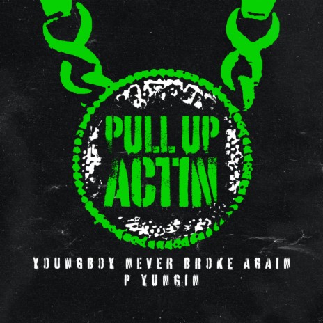 Pull Up Actin ft. YoungBoy Never Broke Again & P Yungin | Boomplay Music