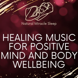 Healing Music for Positive Mind and Body Wellbeing