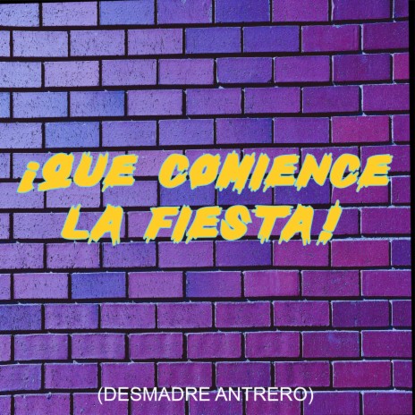 ¡Que Comience La Fiesta! (Desmadre Antrero)