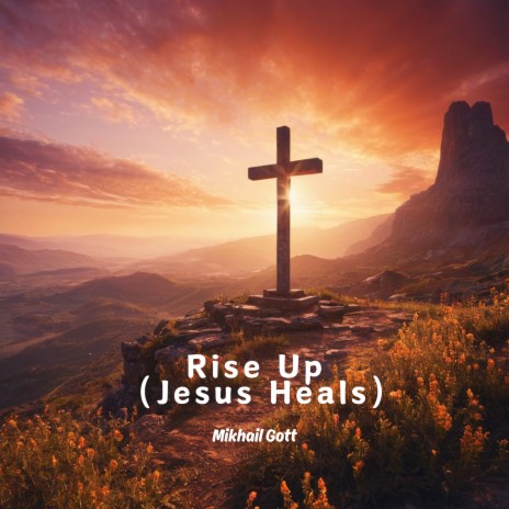 Rise up (Jesus Heals) | Boomplay Music