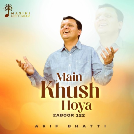 Main Khush Hoya (Zaboor 122) ft. Masihi Geet Ghar | Boomplay Music