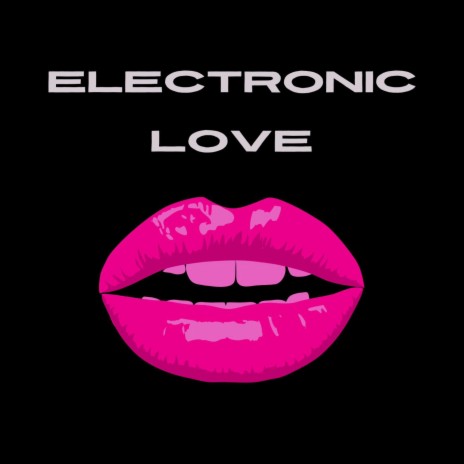 ELECTRONIC LOVE | Boomplay Music