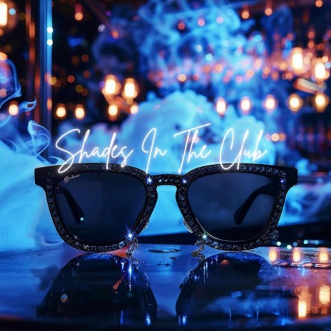 Shades In The Club | Boomplay Music