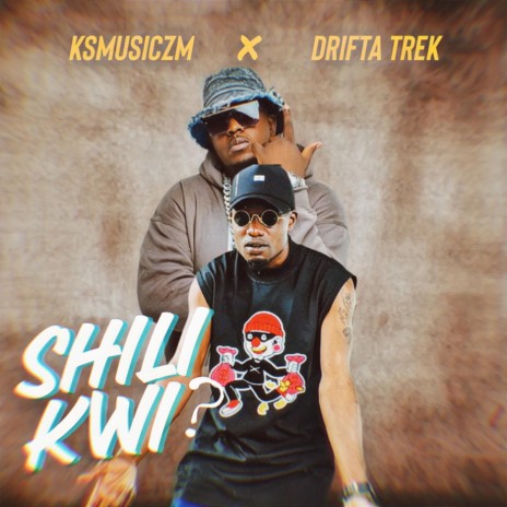 Shili Kwi ft. Drifta Trek | Boomplay Music
