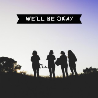 We'll Be Okay ft. Callum Litchfield lyrics | Boomplay Music