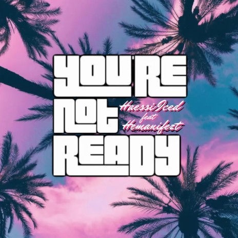 You're Not Ready ft. Hemanifezt | Boomplay Music