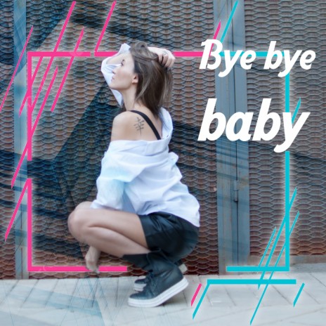 Bye Bye Baby | Boomplay Music