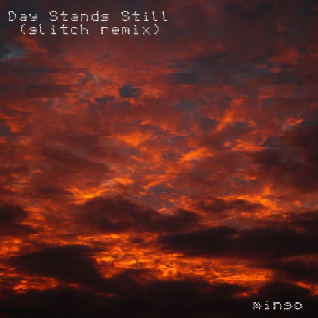Day Stands Still (Glitch Remix)