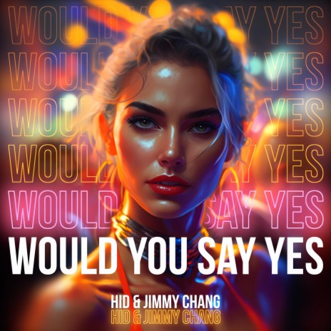 Would You Say Yes ft. Jimmy Chang | Boomplay Music