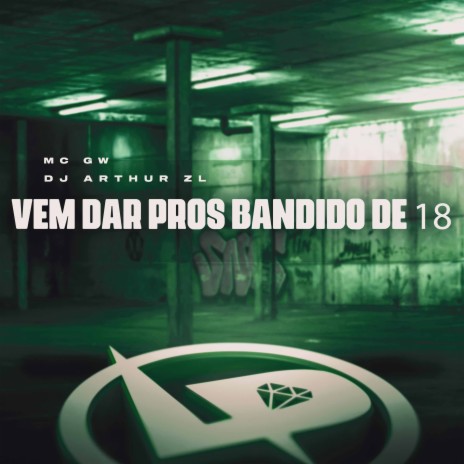 Vem Dar Pros Bandido de 18 ft. DJ Arthur ZL | Boomplay Music