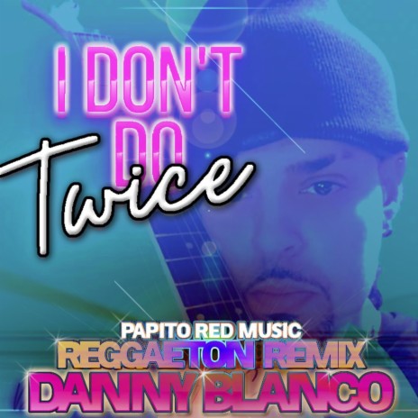 I Don't Do Twice (Papito Red Music / Reggaeton Remix) | Boomplay Music