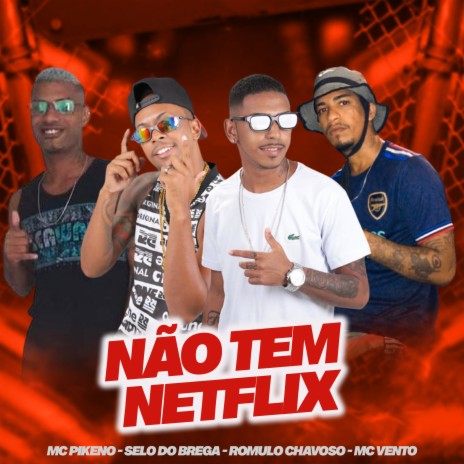 Não Tem Netflix ft. Mc Vento, Mc Pikeno & selo do brega | Boomplay Music