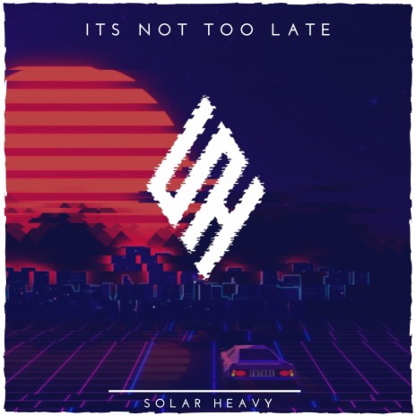It's Not Too Late | Boomplay Music