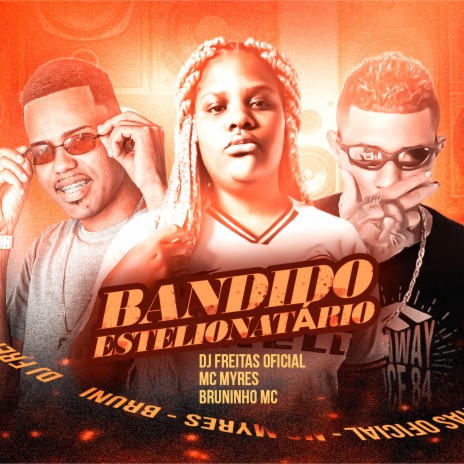 Bandido Estelionatário (brega funk) ft. Mc Myres & Bruninho Mc | Boomplay Music