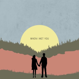When I Met You lyrics | Boomplay Music
