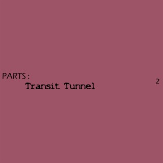 PARTS : Transit Tunnel