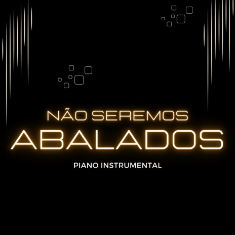 Não Seremos Abalados (Piano Instrumental) | Boomplay Music