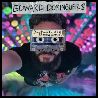 Edward Dominguez's BootLEG Ass Stand Up Special