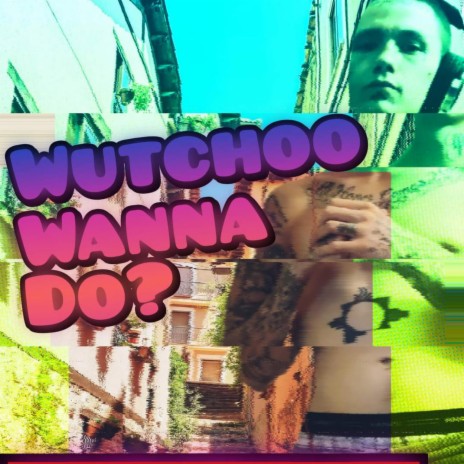 WutchooWannaDo | Boomplay Music