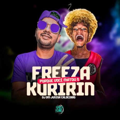 Freeza por Que Você Matou o Kuririn ft. Junior Caldeirão | Boomplay Music