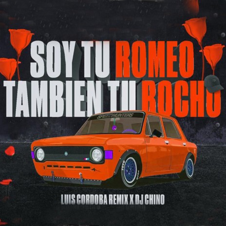 Soy tu Romeo, También Tu Rocho ft. DJ Chino | Boomplay Music