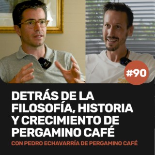 Ep 90 - Detrás de la filosofía, historia y crecimiento de Pergamino Café con Pedro Echavarría