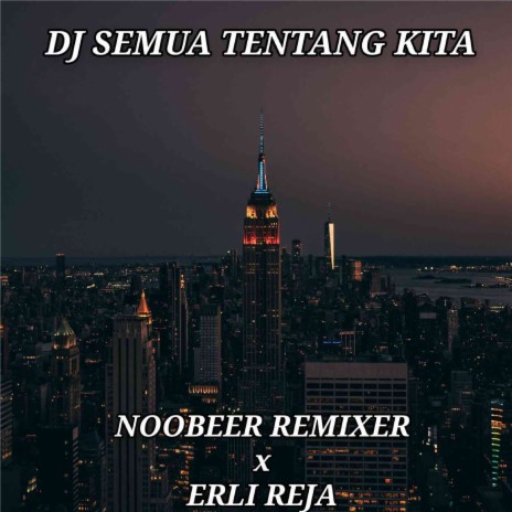 DJ SEMUA TENTANG KITA (Remix) ft. Erli Reja | Boomplay Music