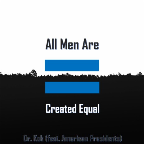 All Men Are Created Equal ft. American Presidents