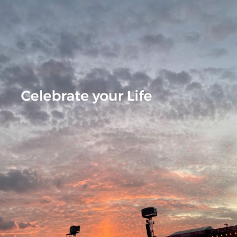 Celebrate your Life | Boomplay Music