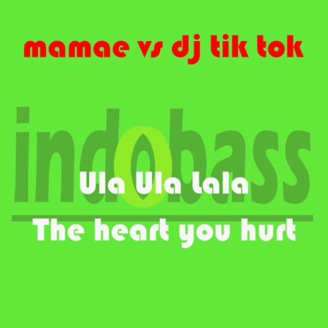 Ula Ula Lala (The Heart You Hurt) (Joget Mix) ft. DJ Tik Tok | Boomplay Music