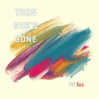 Then she's gone lyrics | Boomplay Music