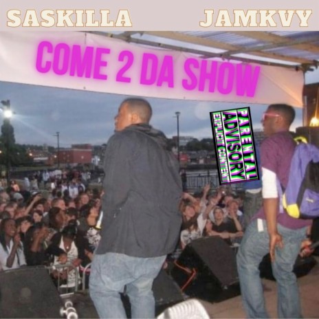 Come 2 Da Show ft. Saskilla | Boomplay Music