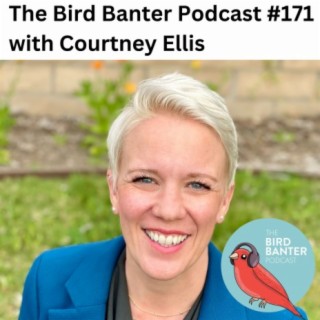 The Bird Banter Podcast #171 with Courtney Ellis