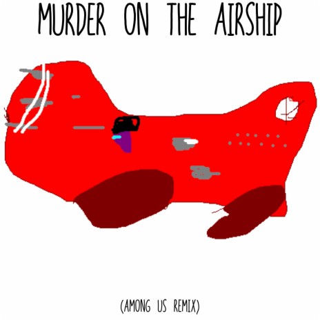 Murder on the Airship (Among Us Remix)