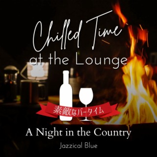Chilled Time at the Lounge:素敵なバータイム - A Night in the Country