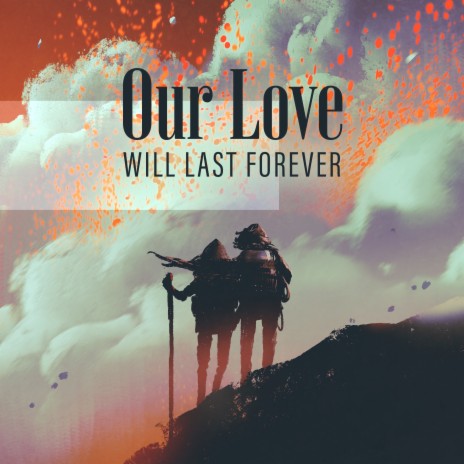 Our Love Will Last Forever | Boomplay Music