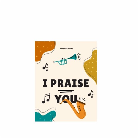 I praise you | Boomplay Music