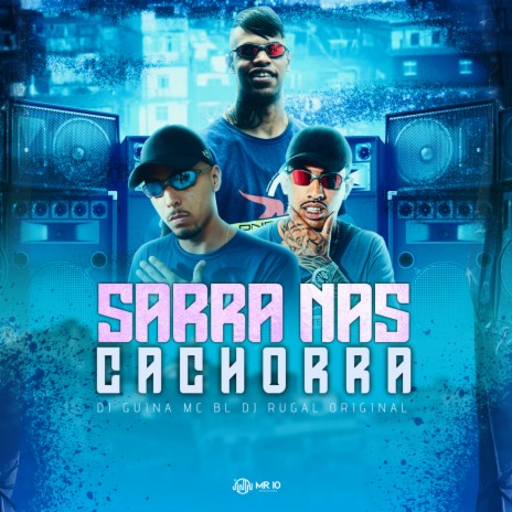 Sarra nas cachorra ft. DJ Rugal Original & Mc BL | Boomplay Music
